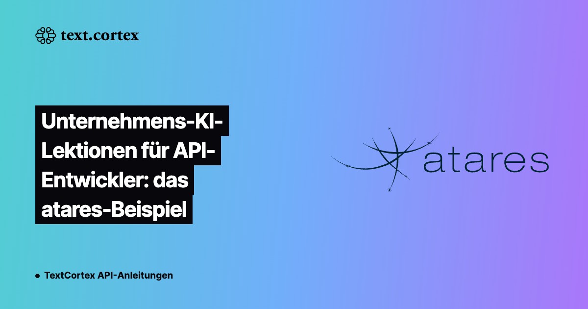 Unternehmens-KI-Lektionen für API-Entwickler: das atares-Beispiel