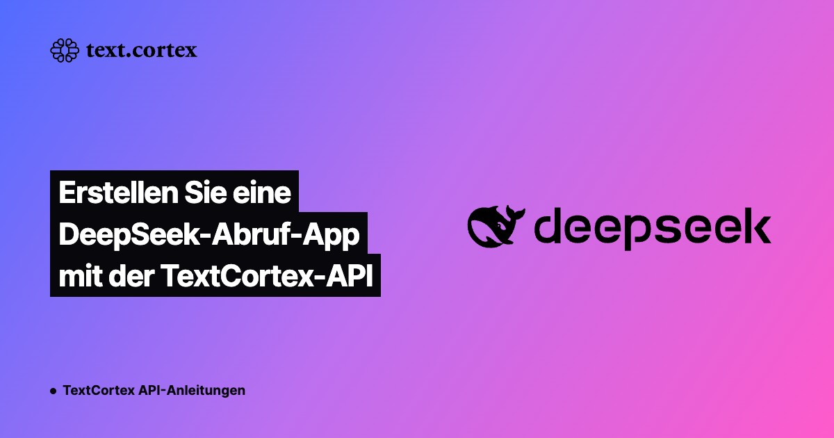 Erstellen Sie eine DeepSeek-Abruf-App mit der TextCortex-API