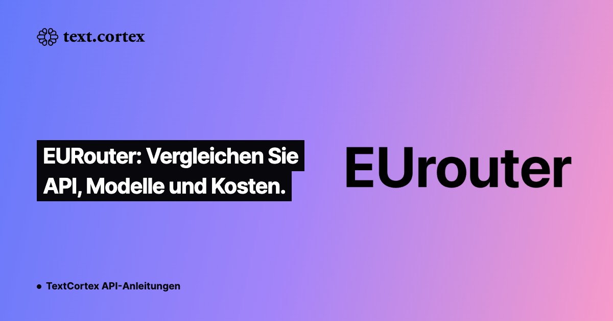 EURouter: Vergleichen Sie API, Modelle und Kosten.