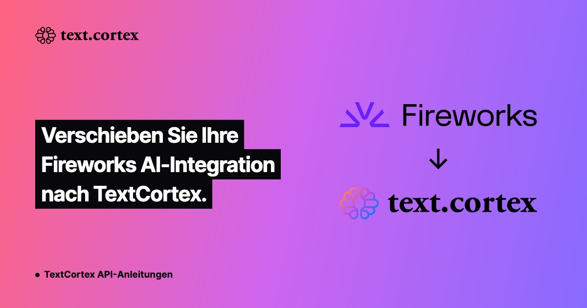 Verschieben Sie Ihre Fireworks AI-Integration nach TextCortex.