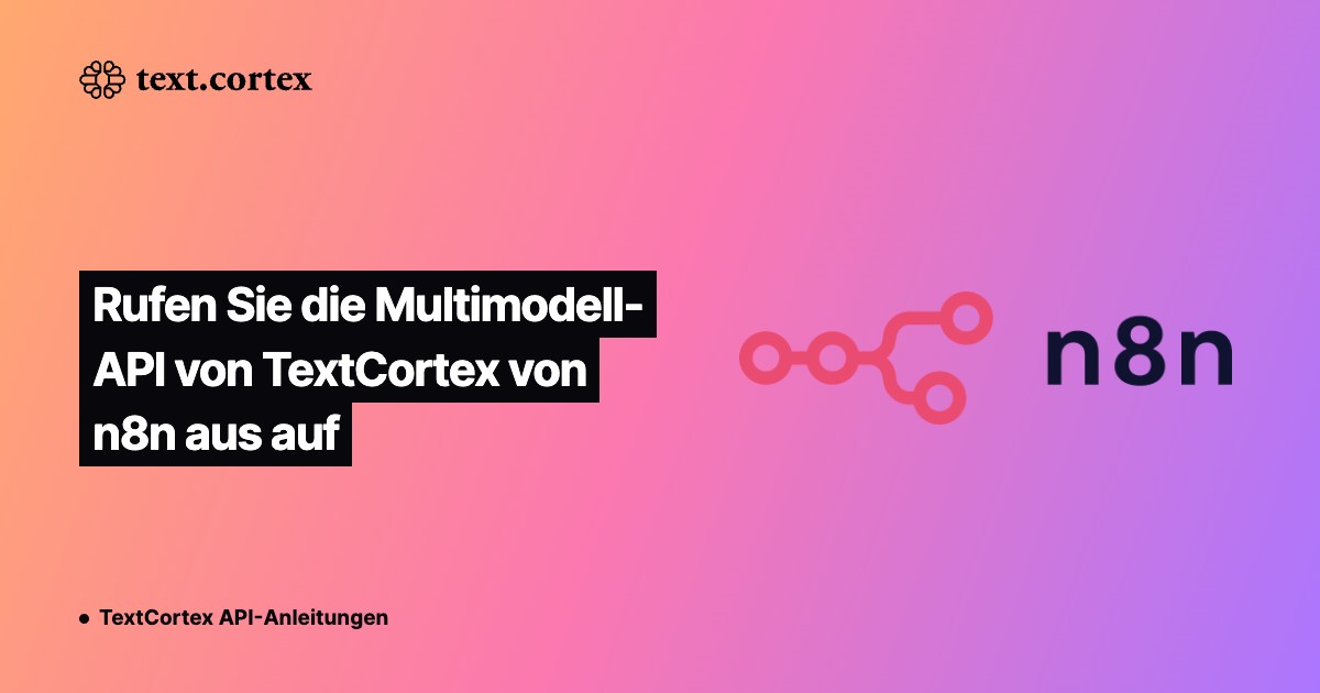 Rufen Sie die Multimodell-API von TextCortex von n8n aus auf