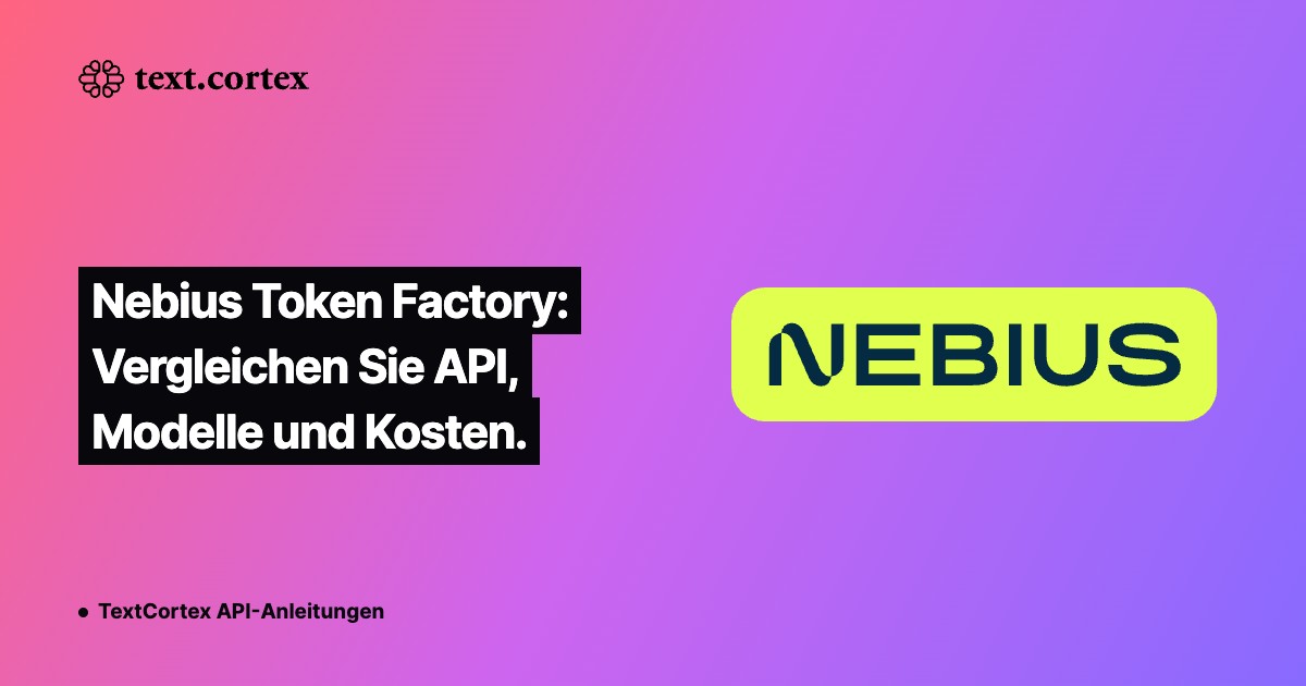 Nebius Token Factory: Vergleichen Sie API, Modelle und Kosten.