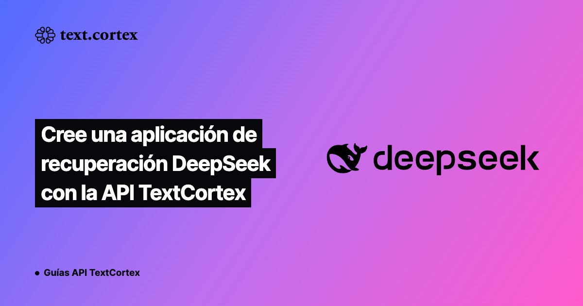 Cree una aplicación de recuperación DeepSeek con la API TextCortex