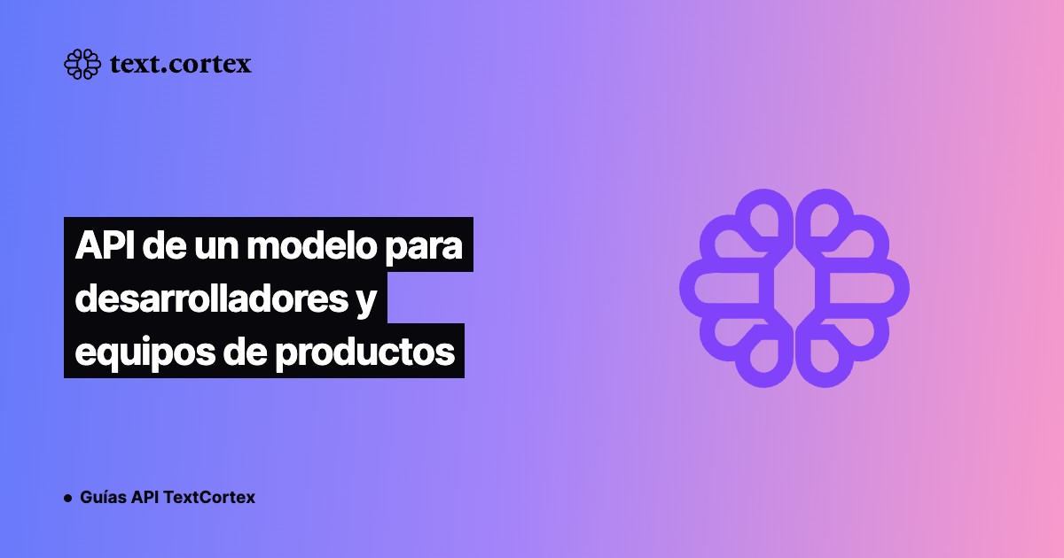 API de un modelo para desarrolladores y equipos de productos