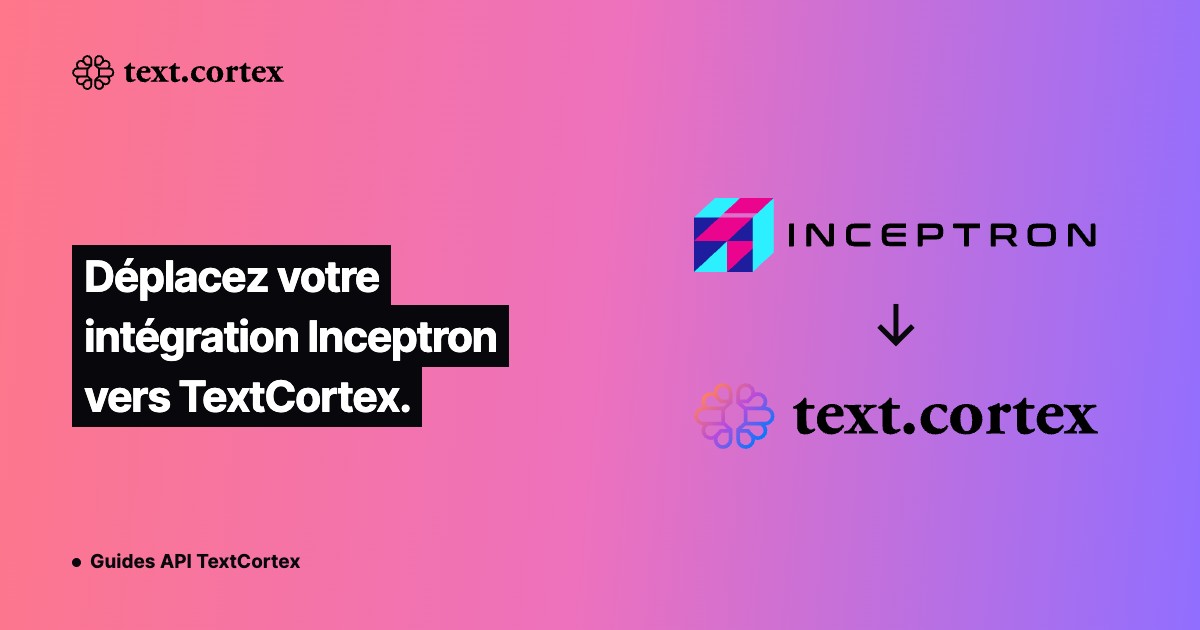 Déplacez votre intégration Inceptron vers TextCortex.