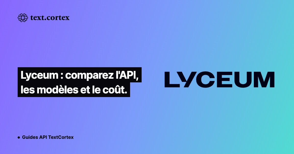 Lyceum : comparez l'API, les modèles et le coût.
