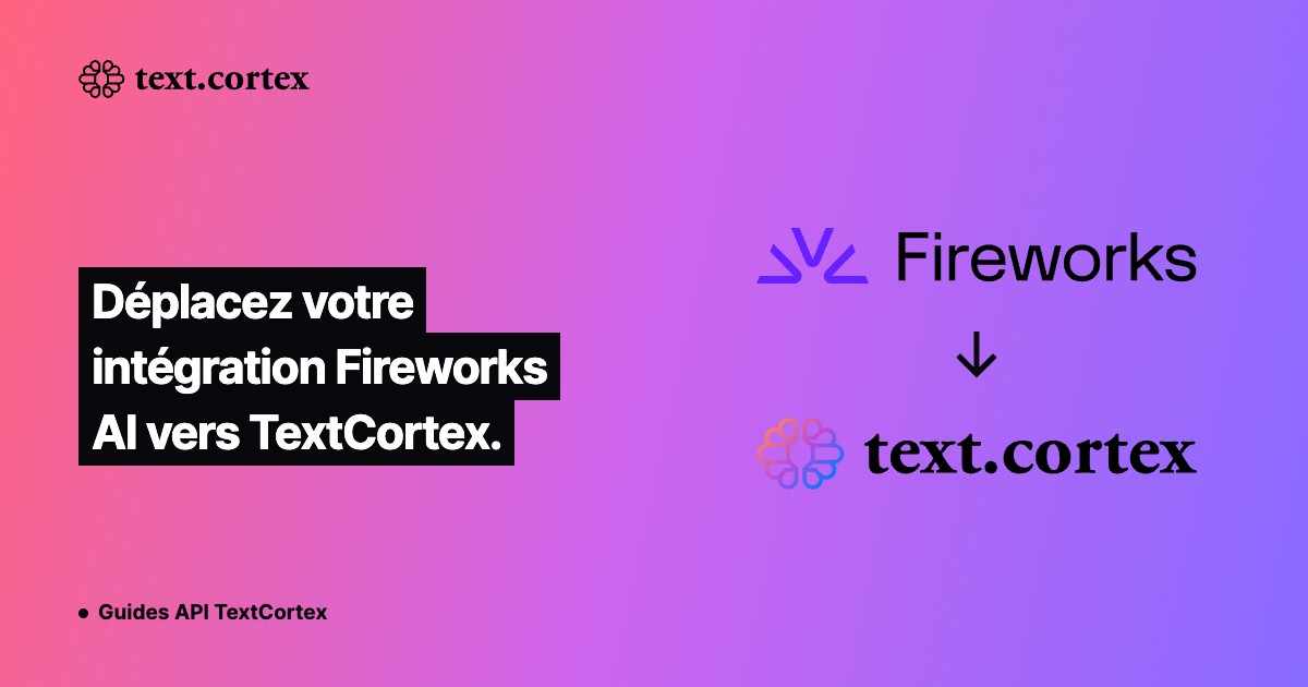 Déplacez votre intégration Fireworks AI vers TextCortex.