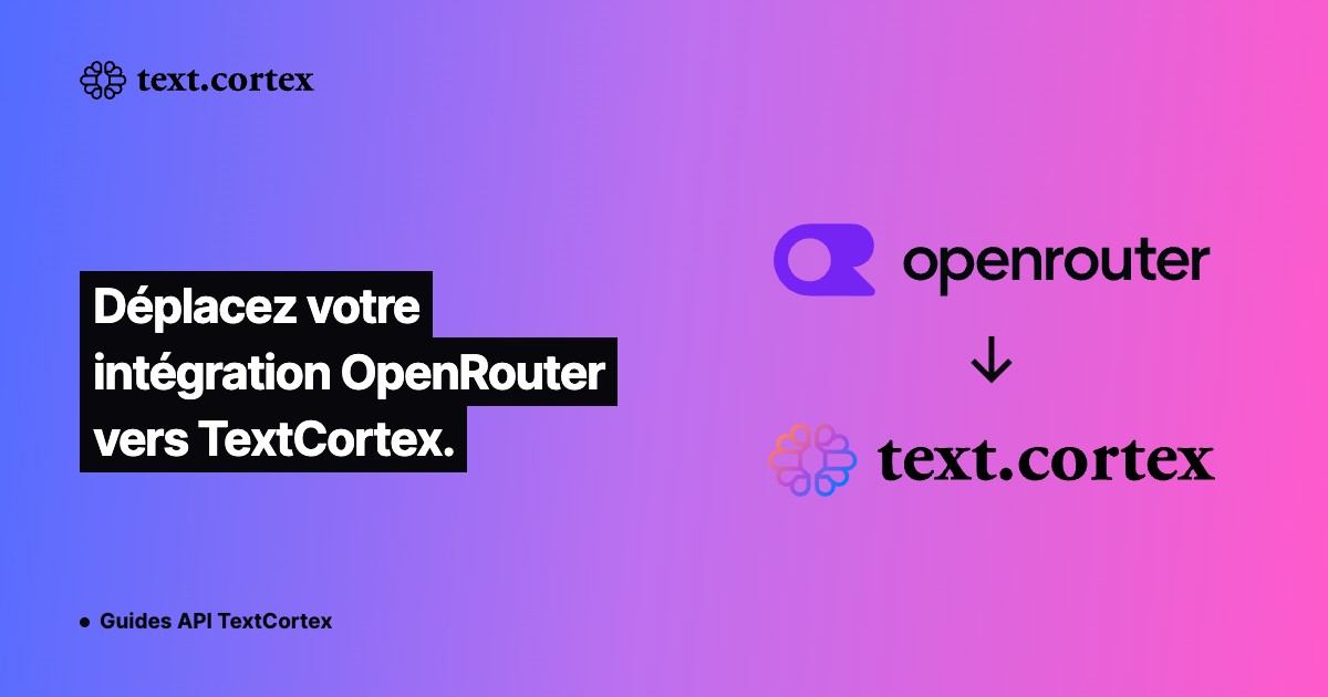 Déplacez votre intégration OpenRouter vers TextCortex.