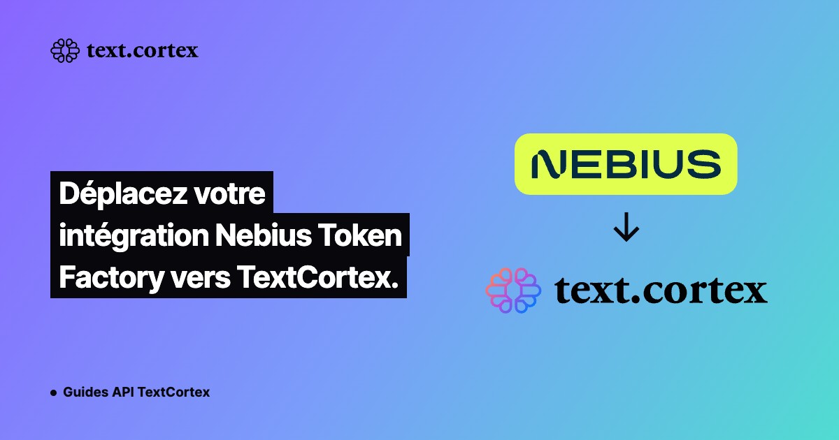 Déplacez votre intégration Nebius Token Factory vers TextCortex.
