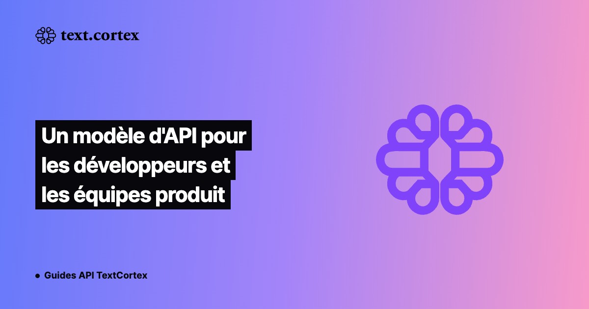 Un modèle d'API pour les développeurs et les équipes produit