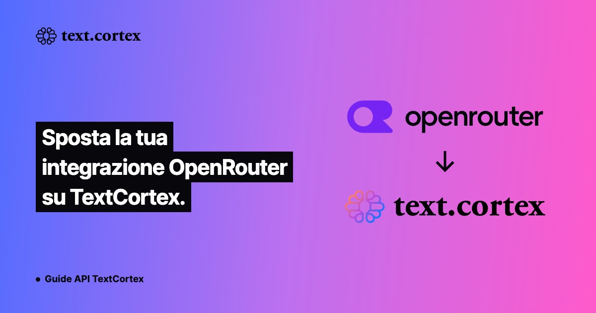 Sposta la tua integrazione OpenRouter su TextCortex.
