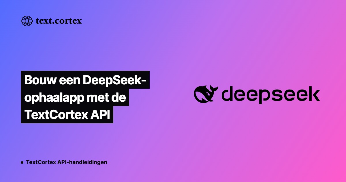 Bouw een DeepSeek-ophaalapp met de TextCortex API
