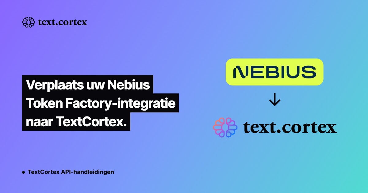 Verplaats uw Nebius Token Factory-integratie naar TextCortex.