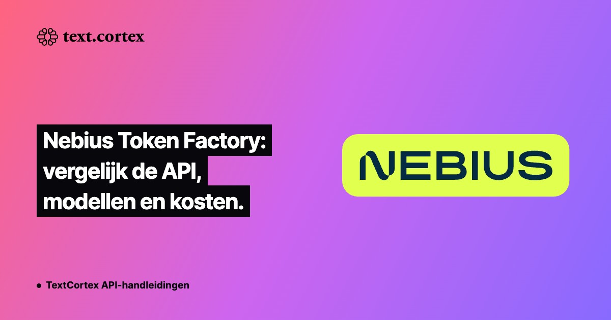 Nebius Token Factory: vergelijk de API, modellen en kosten.