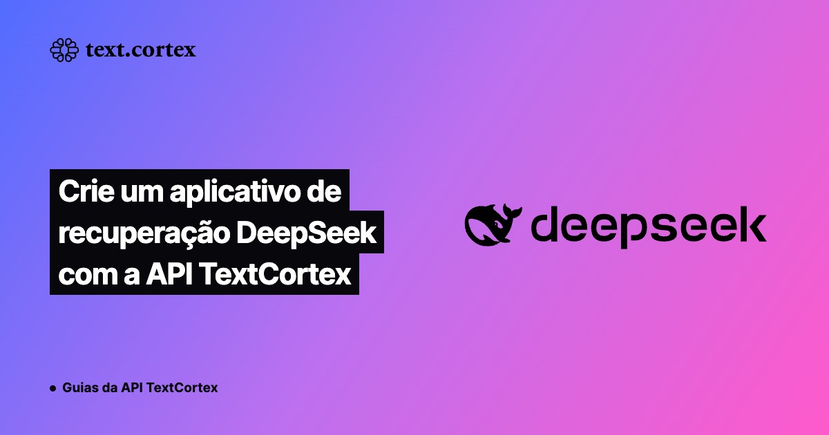 Crie um aplicativo de recuperação DeepSeek com a API TextCortex