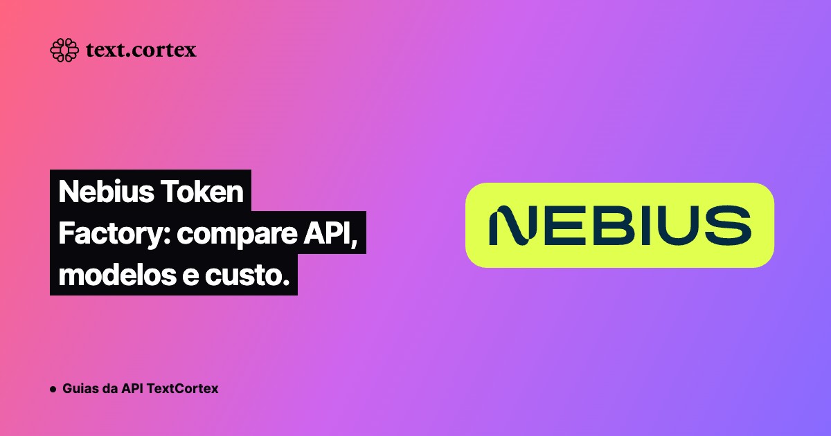 Nebius Token Factory: compare API, modelos e custo.