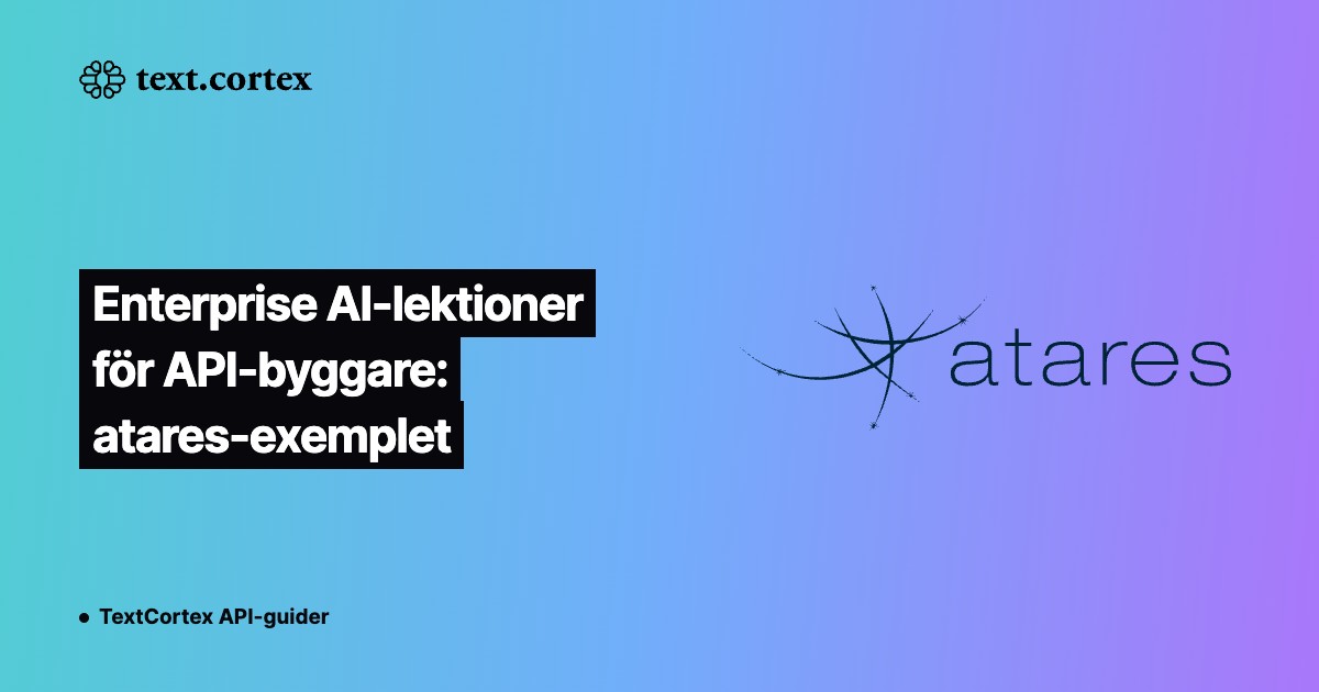 Enterprise AI-lektioner för API-byggare: atares-exemplet