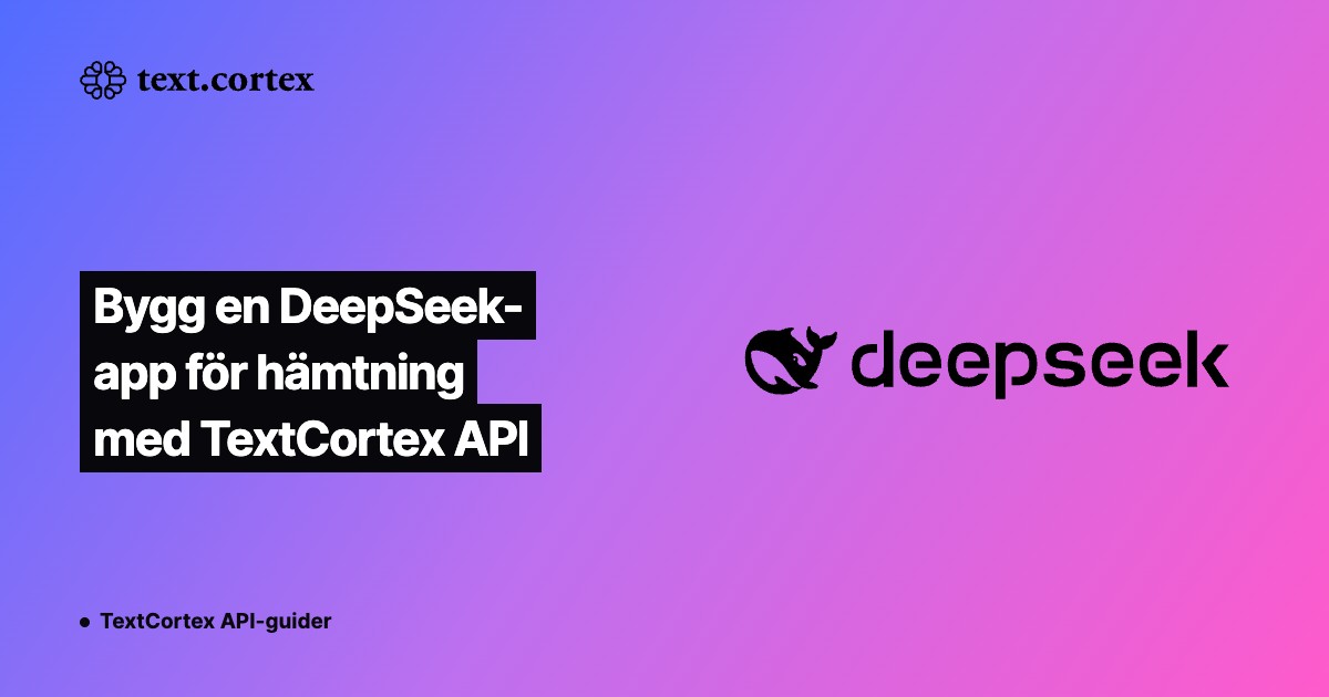 Bygg en DeepSeek-app för hämtning med TextCortex API