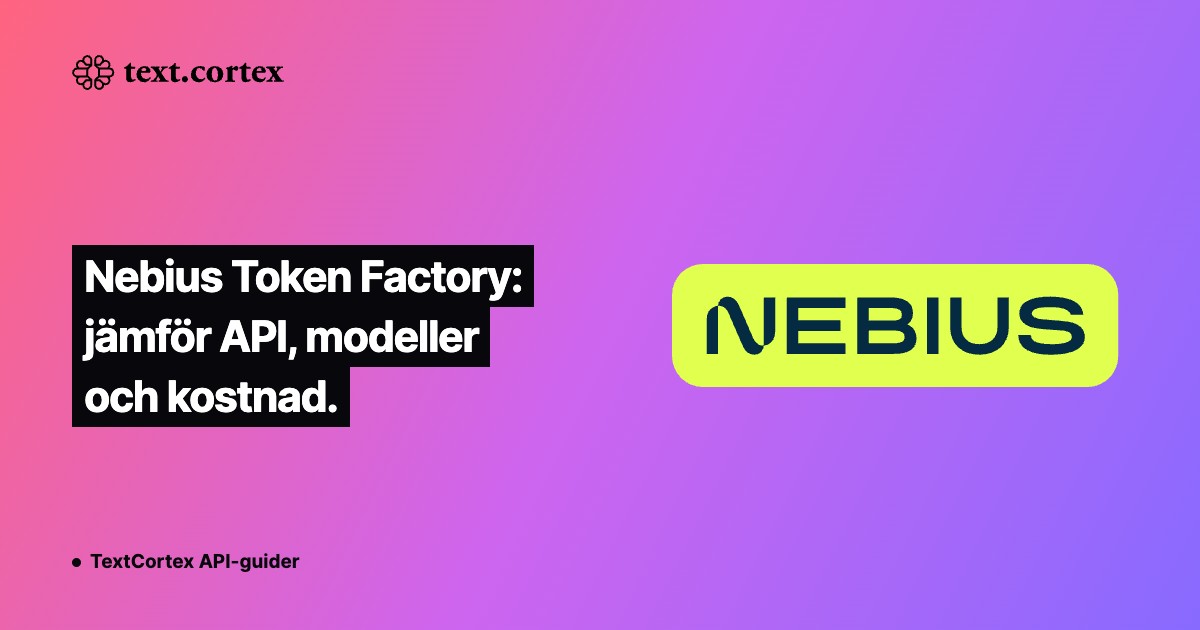 Nebius Token Factory: jämför API, modeller och kostnad.