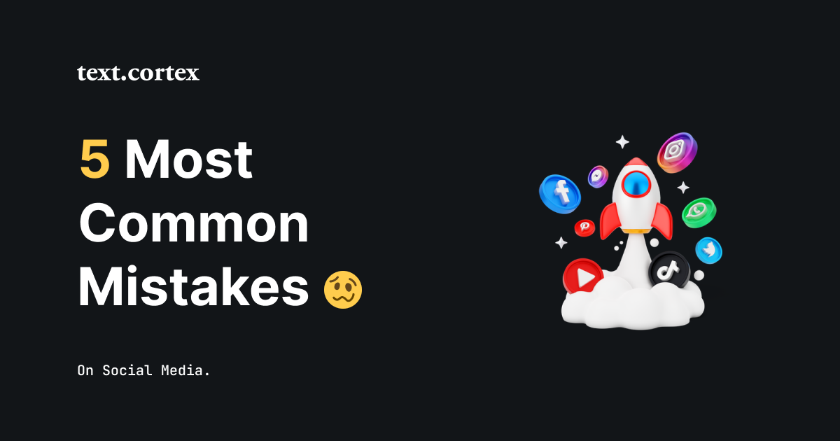 5 Most Common Mistakes on Social Media & Ways To Avoid Them