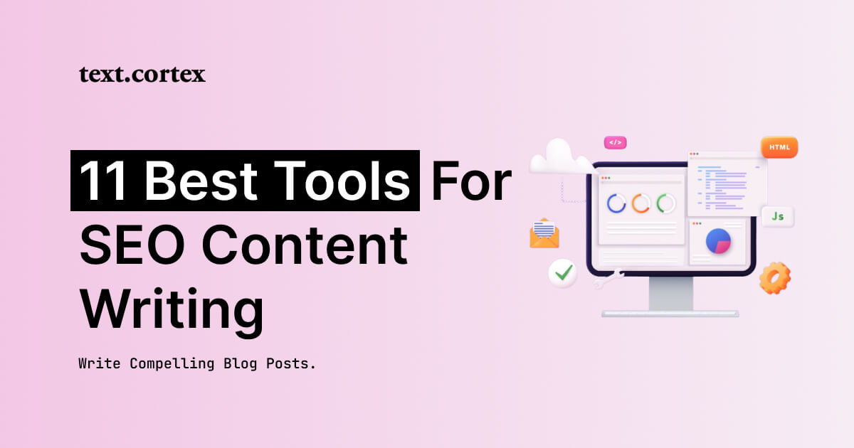 11 Best Tools for SEO Content Writing [Write Compelling Blog Posts]