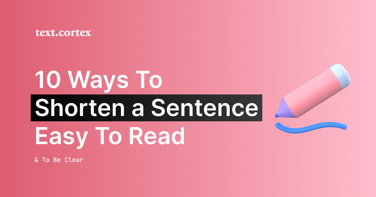 10 Ways on How to Shorten a Sentence To Be Clear & Easy to Read