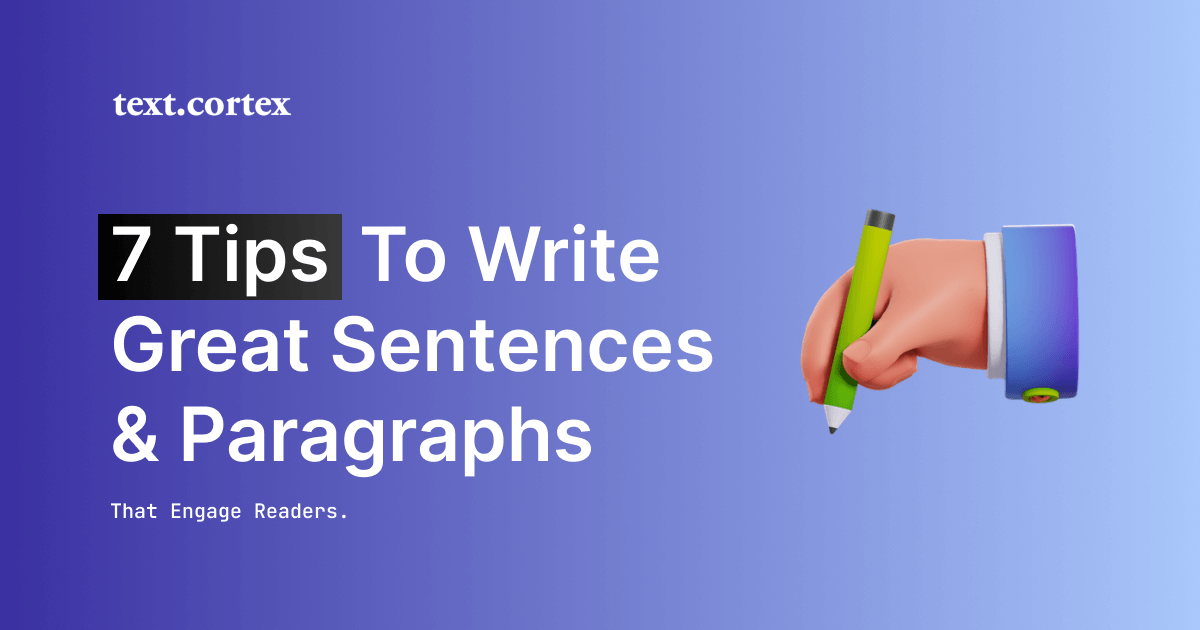 7 Tips To Write Great Sentences and Paragraphs That Engage Readers