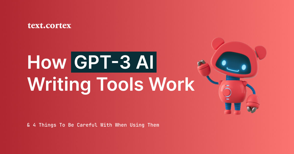 How GPT-3 writing tools work & 4 Things To Be Careful With When Using Them