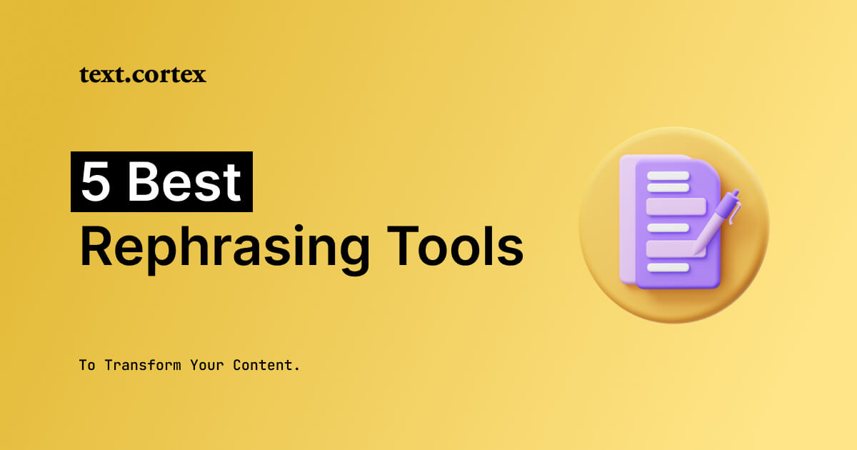 5 Best Rephrasing Tools To Transform Your Content 