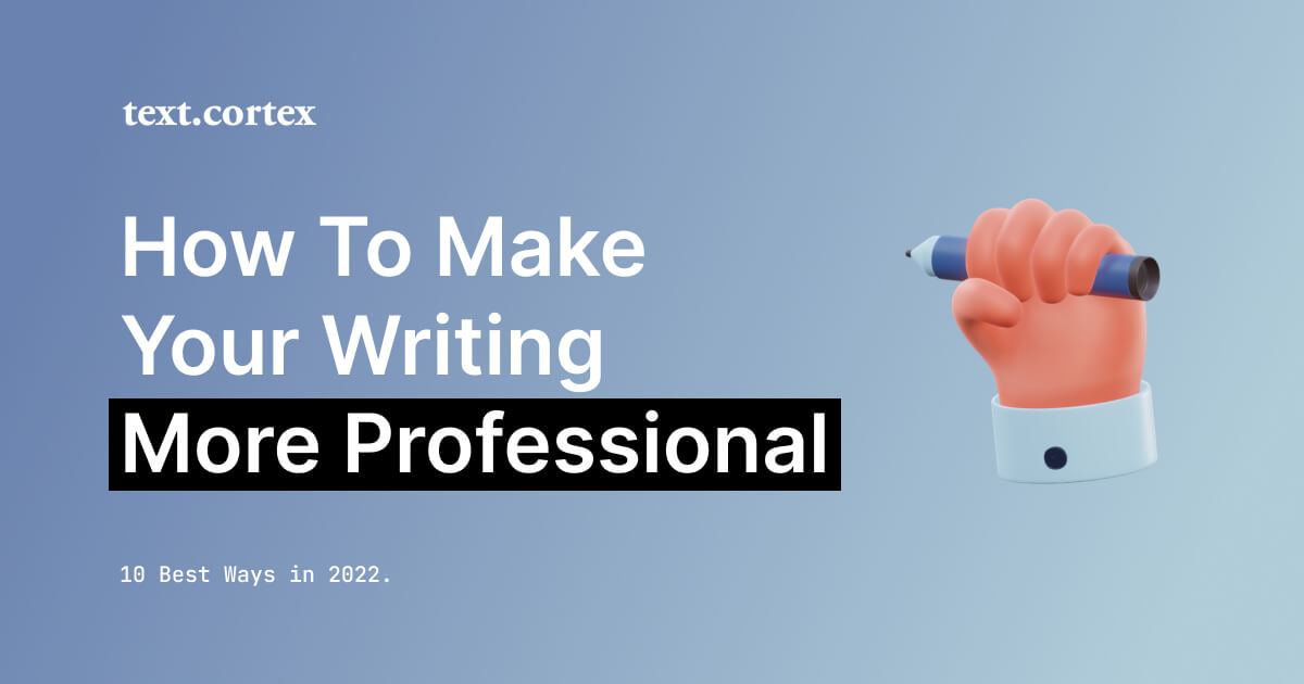 10 Best Ways On How To Make Your Writing Sound More Professional in 2024