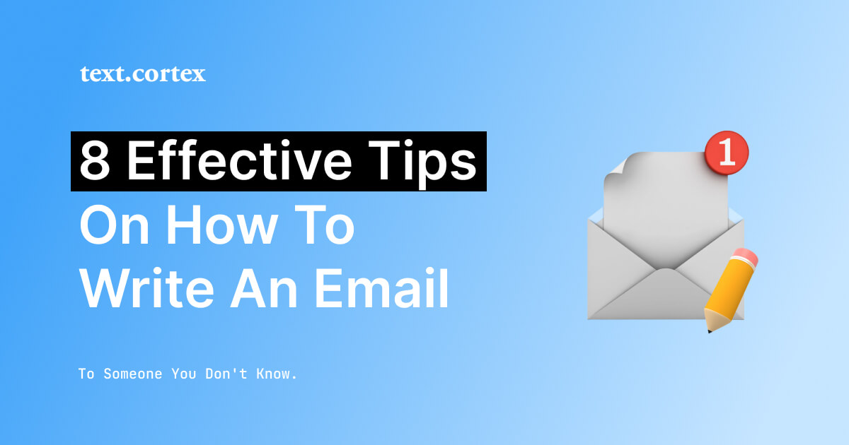 8 effektiva tips för att skriva ett e-postmeddelande till någon du inte känner