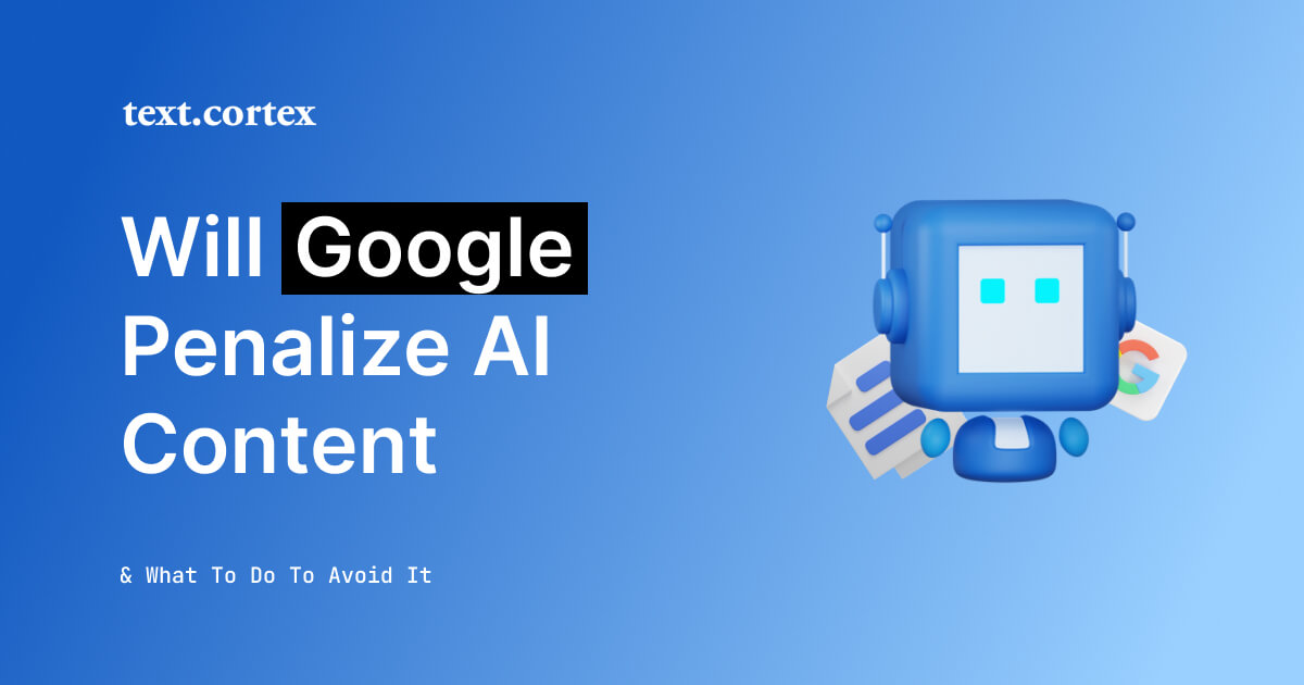 Will Google Penalize AI Content: One Question You Don't Want To Ask Anymore