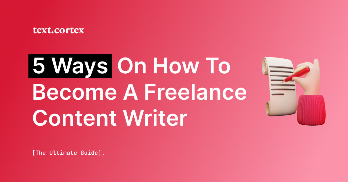 5 Ways On How To Become A Freelance Content Writer [The Ultimate Guide]