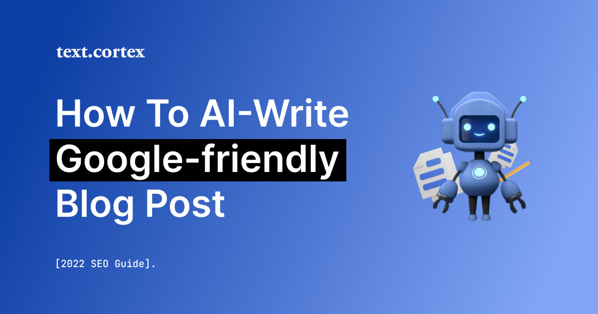 Hoe je met AI Google-vriendelijke blog post  schrijft [2024 SEO Gids]