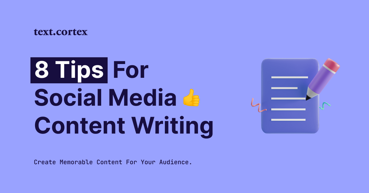 Top 8 Social Media Content Writing Tips - Create Memorable Content For 