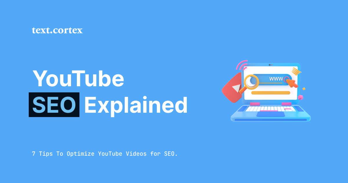 YouTube SEO Explained: 7 Tips To Optimize YouTube Videos for SEO