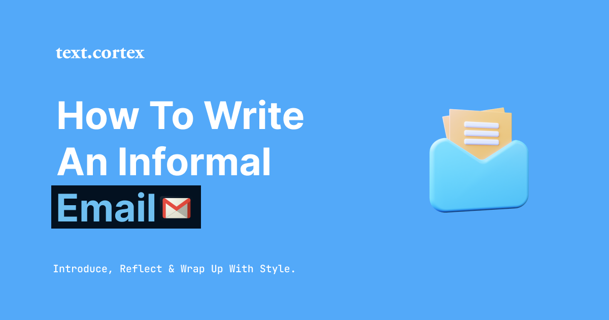 How To Write An Informal Email: Introduce, Reflect & Wrap Up With Style