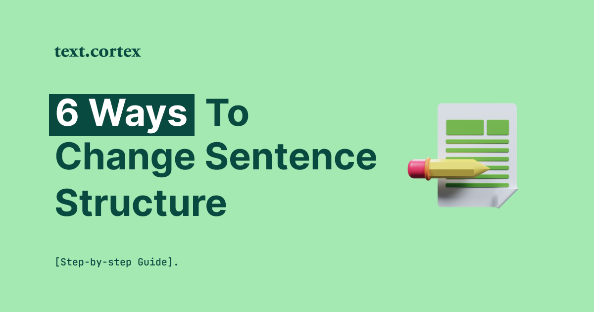 6 Ways To Change A Sentence Structure [Step-by-step Guide]