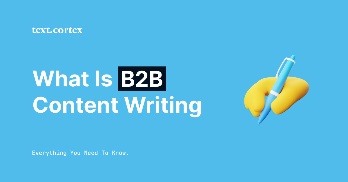 What Is B2B Content Writing? - Everything You Need To Know