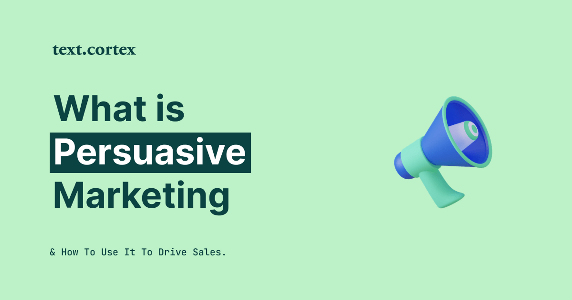 What Is Persuasive Marketing & How To Use It To Drive Sales