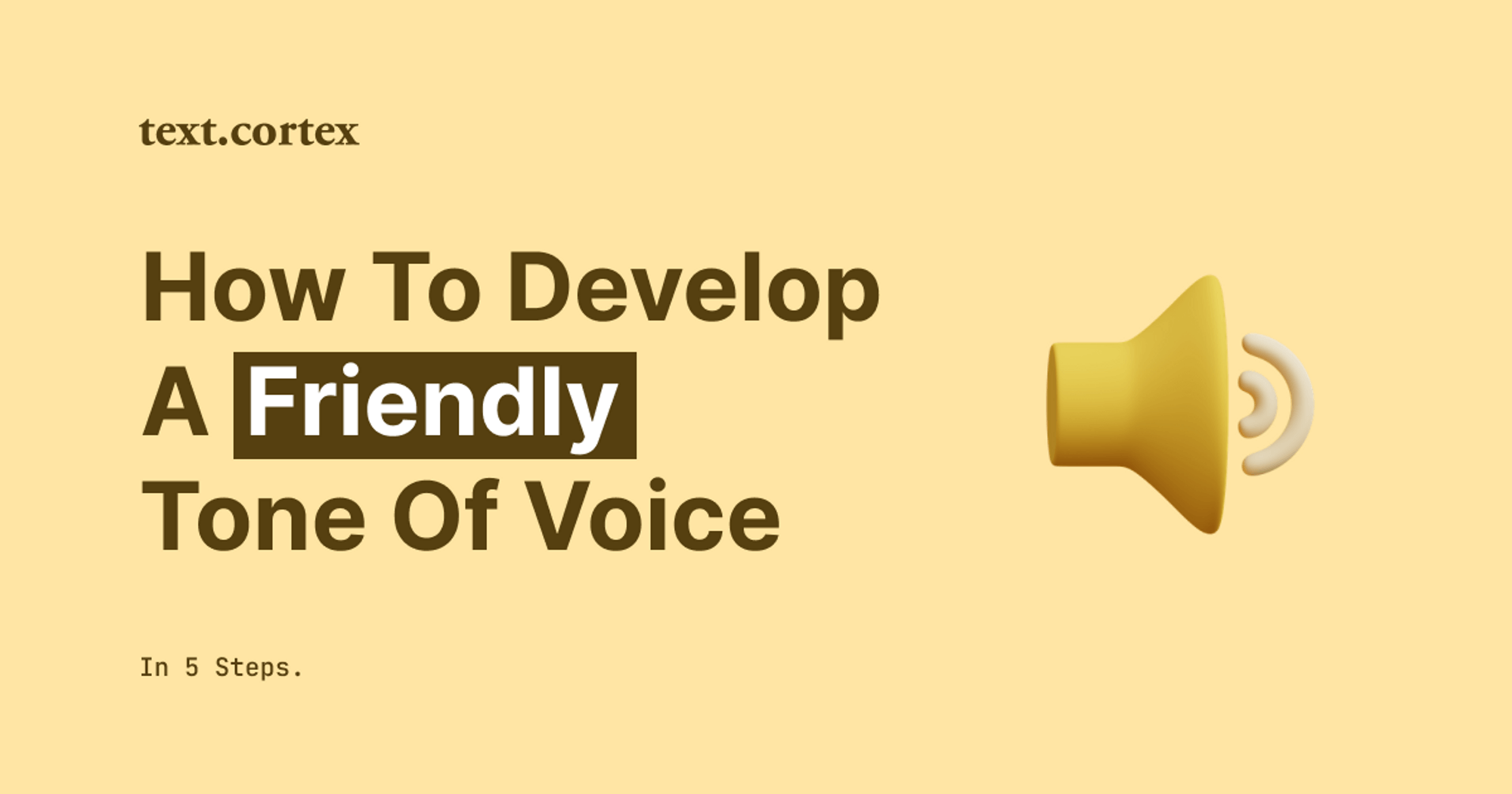 How To Develop a Friendly Tone of Voice in 5 Steps