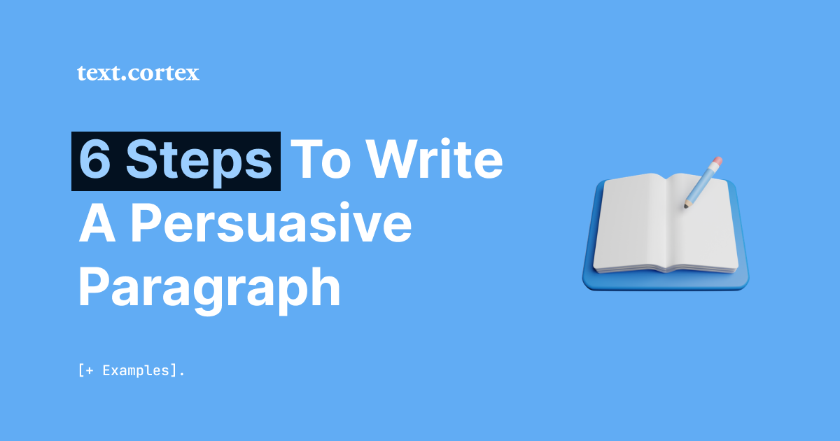 6 Steps To Write a Persuasive Paragraph [+ Examples]
