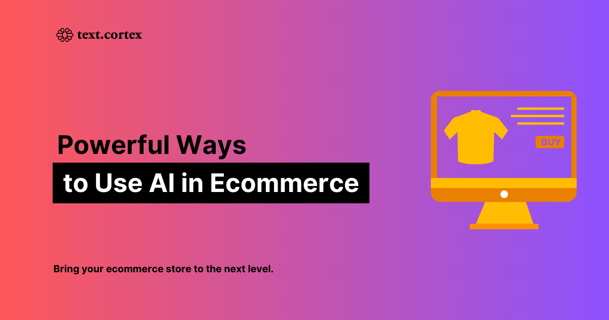 Powerful Ways To Use AI in E-commerce