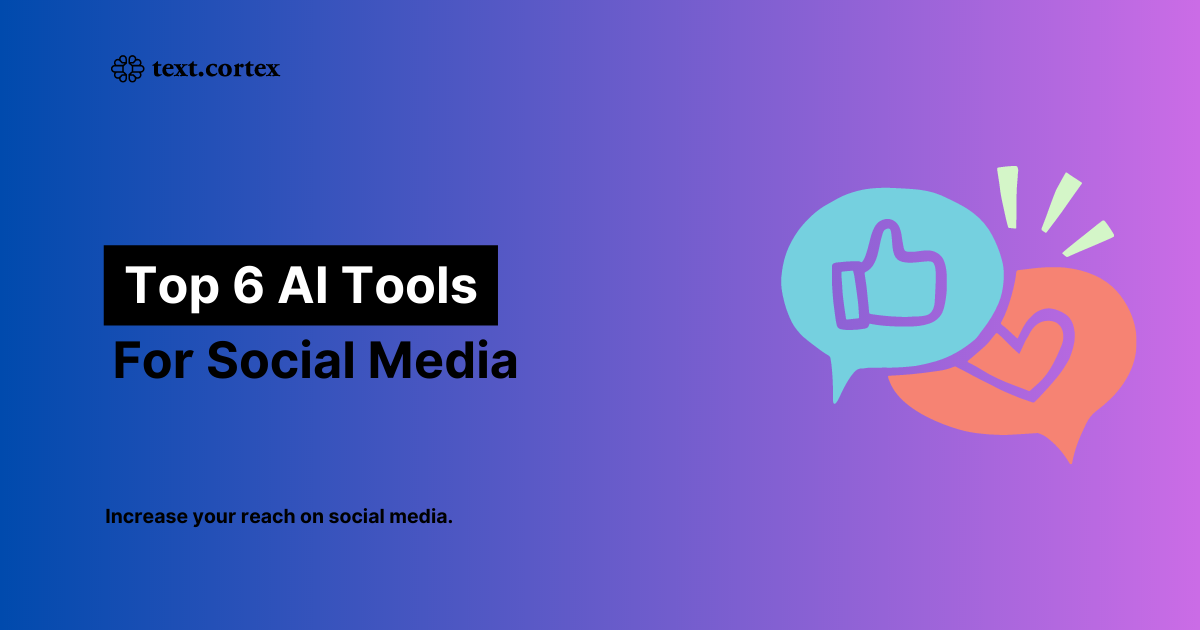 Top 6 AI Tools For Social Media