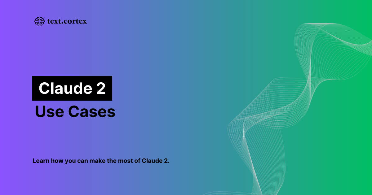 Claude 2 Use Cases – What Can You Do with Claude 2?