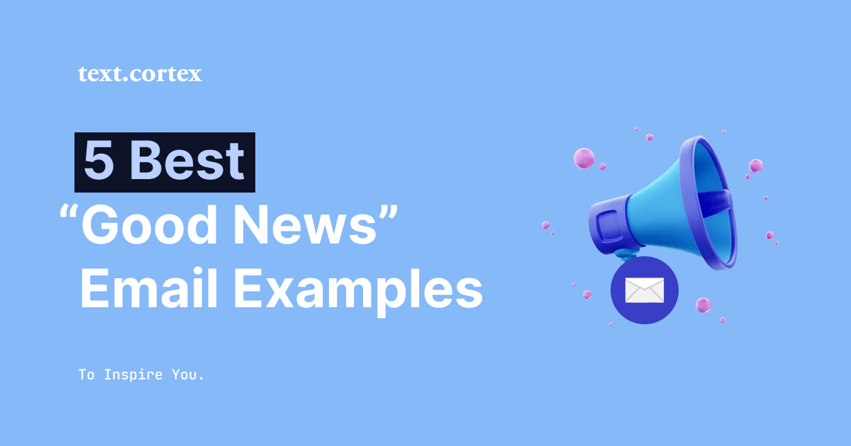 5 bästa exempel på e-postmeddelanden med "goda nyheter" för att inspirera dig