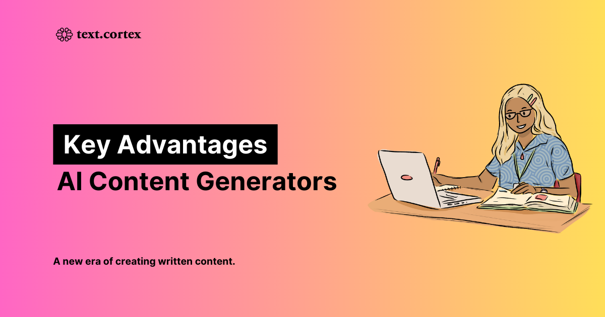 Advantages of AI Content Generators [Everything you should know]