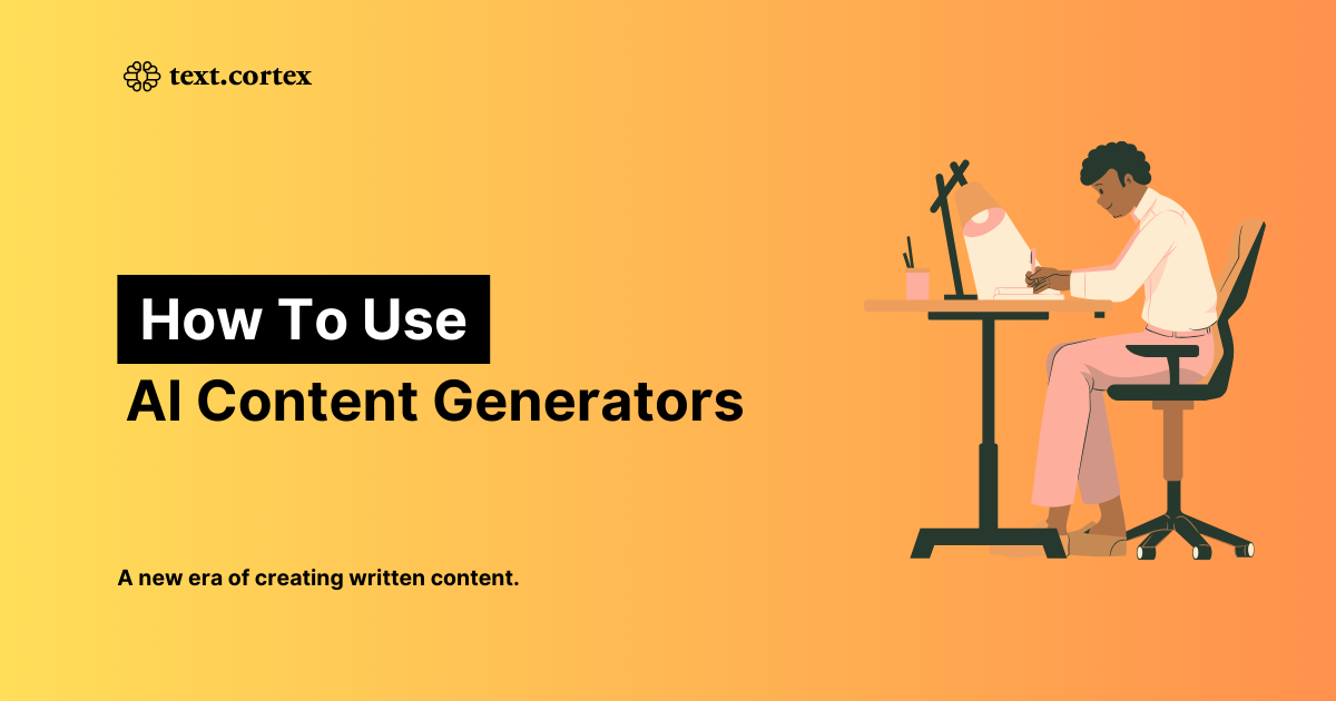 How to Use AI Content Generators? [+ Tips & Tricks ]