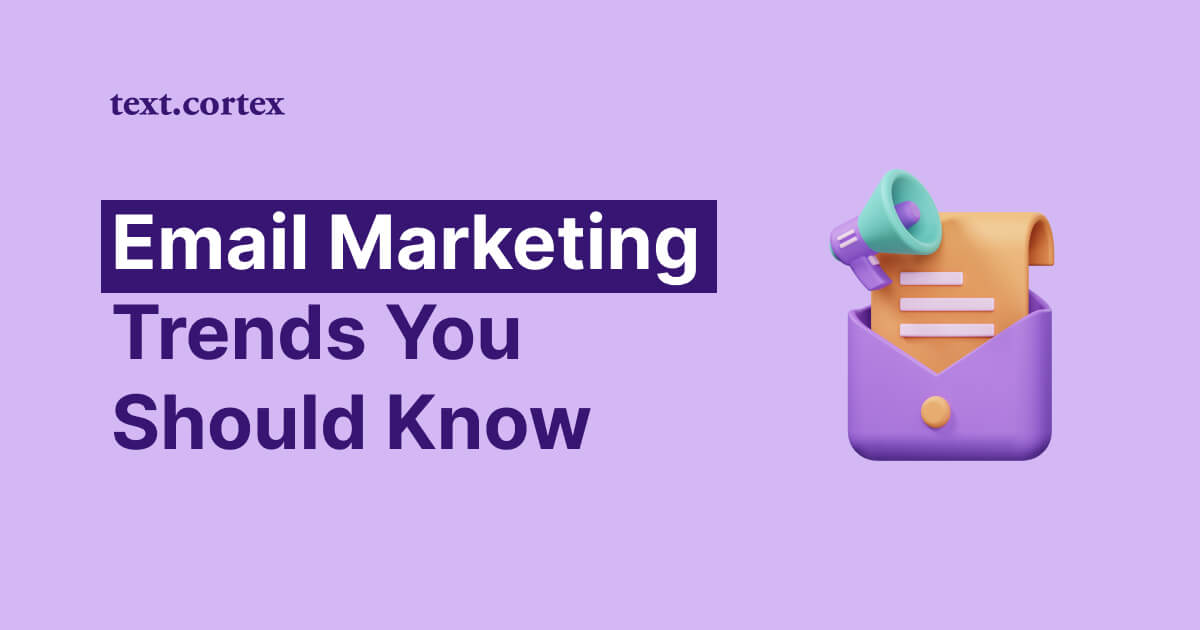6 Email Marketing Trends You Should Know