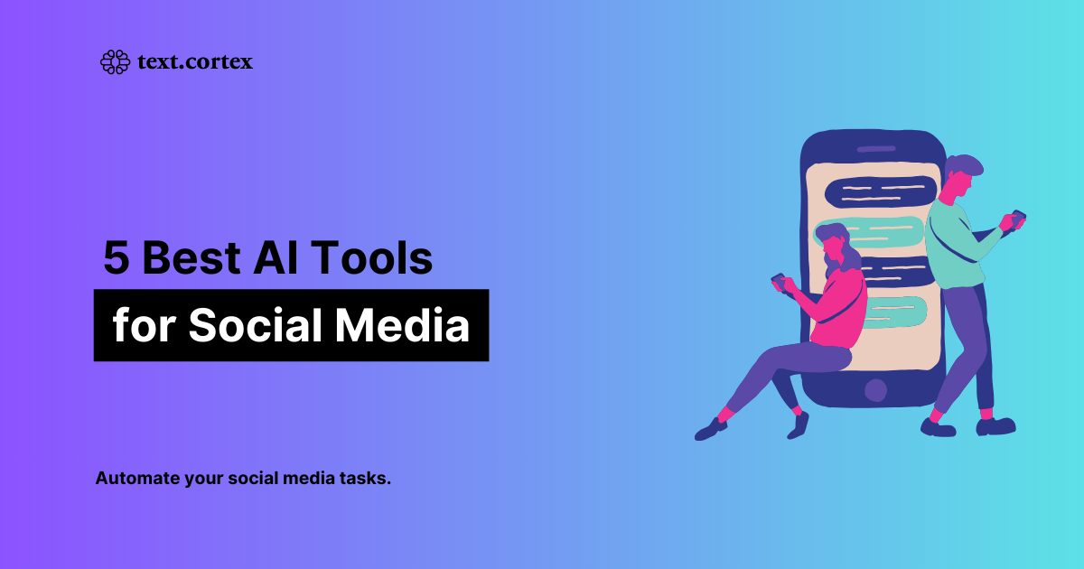 5 Best AI Tools for Social Media Posts [Updated for 2024]
